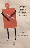 Acayip Seyler Örüyoruz Basimiza - Ferit Dedeagacli, V.