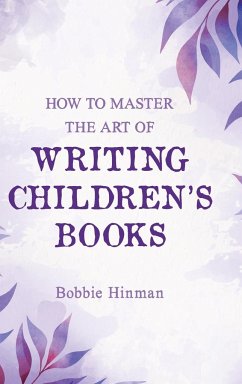 How to Master the Art of Writing Children's Books - Hinman, Bobbie