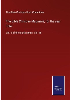 The Bible Christian Magazine, for the year 1867 - The Bible Christian Book Committee