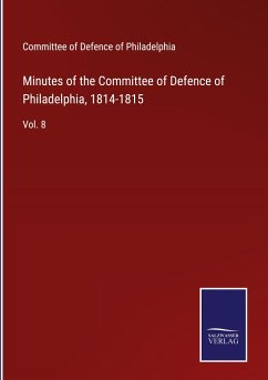 Minutes of the Committee of Defence of Philadelphia, 1814-1815 - Committee of Defence of Philadelphia