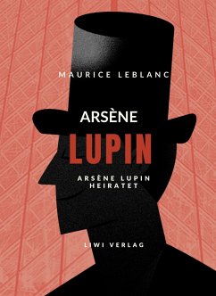 Arsène Lupin heiratet - Leblanc, Maurice