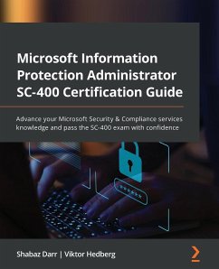 Microsoft Information Protection Administrator SC-400 Certification Guide - Darr, Shabaz; Hedberg, Viktor