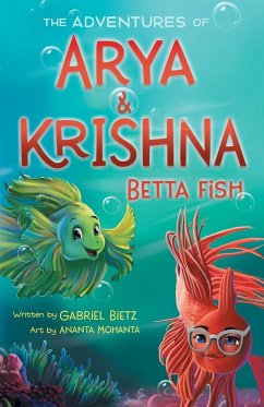The Adventures of Arya and Krishna Betta Fish - Bietz, Gabriel