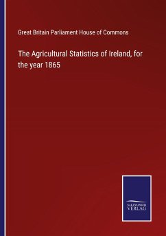 The Agricultural Statistics of Ireland, for the year 1865 - Great Britain Parliament House of Commons