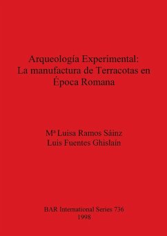 Arqueología Experimental - La manufactura de Terracotas en Época Romana - Ramos Sáinz, M¿ Luisa; Fuentes Ghislaín, Luis