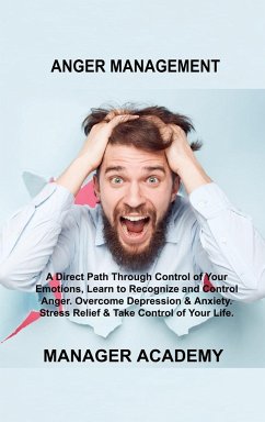 Anger Management: A Direct Path Through Control of Your Emotions, Learn to Recognize and Control Anger. Overcome Depression & Anxiety. S - Academy, Manager