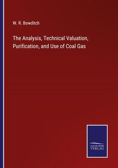 The Analysis, Technical Valuation, Purification, and Use of Coal Gas - Bowditch, W. R.