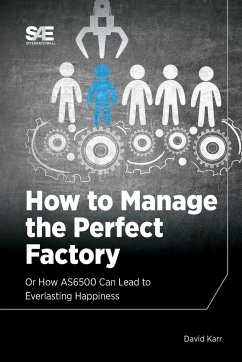 How to Manage the Perfect Factory or How AS6500 Can Lead To Everlasting Happiness - Karr, David M.