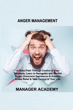 Anger Management: A Direct Path Through Control of Your Emotions, Learn to Recognize and Control Anger. Overcome Depression & Anxiety. S - Academy, Manager