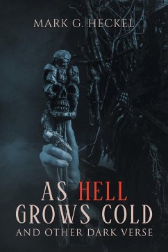 As Hell Grows Cold, and other Dark Verse - Heckel, Mark G.