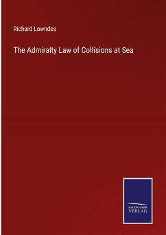 The Admiralty Law of Collisions at Sea - Lowndes, Richard