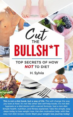 Cut the Bull Top Secrets of how not to Diet (eBook, ePUB) - H. Sylvia