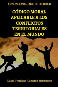 Código Moral Aplicable A Los Conflictos Territoriales (eBook, ePUB) - Hernández, David Francisco Camargo Código Moral Aplicable A Los Conflictos Territoriales (eBook, ePUB) - Hernández, David Francisco Camargo