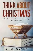 Think About Christmas: 31 Reflections on the Events Surrounding the Birth of Jesus (eBook, ePUB)