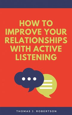 How to Improve Your Relationships with Active Listening (eBook, ePUB) - Robertson, Thomas J.