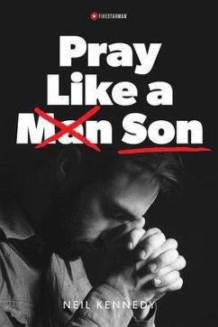 Pray Like a Son (eBook, ePUB) - Kennedy, Neil Pray Like a Son (eBook, ePUB) - Kennedy, Neil