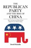 The Republican Party and the Rise of China (eBook, ePUB) The Republican Party and the Rise of China (eBook, ePUB)