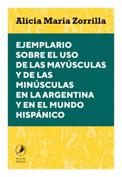Ejemplario sobre el uso de las mayúsculas y de las minúsculas en la Argentina y en el mundo hispánico (eBook, ePUB) - Zorrilla, Alicia María