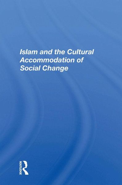 Islam And The Cultural Accommodation Of Social Change (eBook, PDF)
