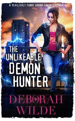 The Unlikeable Demon Hunter: A Devilishly Funny Urban Fantasy Romance (Nava Katz, #1) (eBook, ePUB) - Wilde, Deborah
