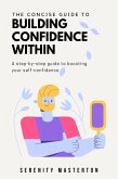 The Concise Guide to Building Confidence Within (Concise Guide Series, #2) (eBook, ePUB)