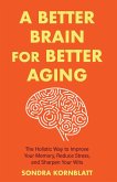 A Better Brain for Better Aging (eBook, ePUB) A Better Brain for Better Aging (eBook, ePUB)