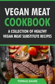 Vegan Meat Cookbook: A Collection of Healthy Vegan Meat Substitute Recipes (eBook, ePUB) Vegan Meat Cookbook: A Collection of Healthy Vegan Meat Substitute Recipes (eBook, ePUB)