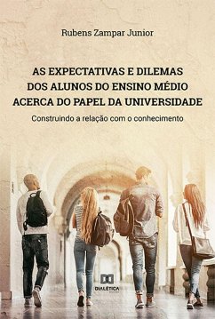 As expectativas e dilemas dos alunos do Ensino Médio acerca do papel da universidade (eBook, ePUB) - Junior, Rubens Zampar