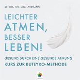 Leichter Atmen, besser leben * Gesund durch eine gesunde Atmung - Kurs zur Buteyko Methode (MP3-Download)