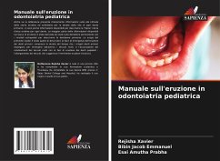 Manuale sull'eruzione in odontoiatria pediatrica - XAVIER, REJISHA;Emmanuel, Bibin Jacob;Prabha, Esai Amutha