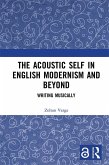 The Acoustic Self in English Modernism and Beyond (eBook, PDF)