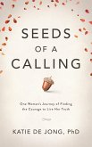 Seeds of a Calling: One Woman's Journey of Finding the Courage to Live Her Truth (eBook, ePUB)