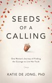 Seeds of a Calling: One Woman's Journey of Finding the Courage to Live Her Truth (eBook, ePUB) Seeds of a Calling: One Woman's Journey of Finding the Courage to Live Her Truth (eBook, ePUB)