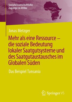 Mehr als eine Ressource - die soziale Bedeutung lokaler Saatgutsysteme und des Saatgutaustausches im Globalen Süden (eBook, PDF) - Metzger, Jonas