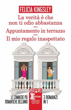 La verità è che non ti odio abbastanza - Appuntamento in terrazzo - Il mio regalo inaspettato (eBook, ePUB) - Kingsley, Felicia