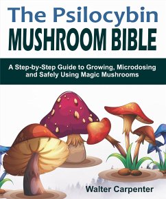 The Psilocybin Mushroom Bible (eBook, ePUB) - Carpenter, Walter