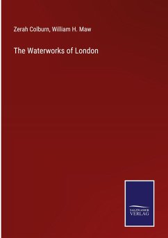 The Waterworks of London - Colburn, Zerah; Maw, William H.