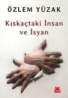 Kiskactaki Insan ve Isyan - Yüzak, Özlem