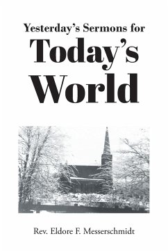 Yesterday's Sermons for Today's World - Messerschmidt, Rev. Eldore F.