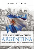 The Black History Truth: Argentina (eBook, ePUB)