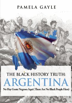 The Black History Truth: Argentina (eBook, ePUB) - Gayle, Pamela