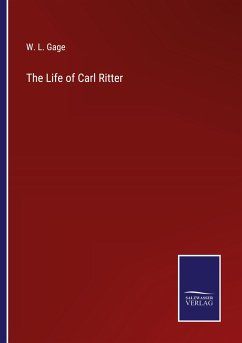 The Life of Carl Ritter - Gage, W. L.