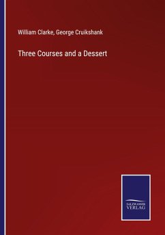 Three Courses and a Dessert - Clarke, William; Cruikshank, George