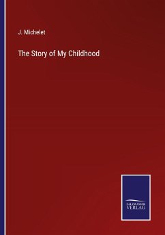 The Story of My Childhood - Michelet, J.