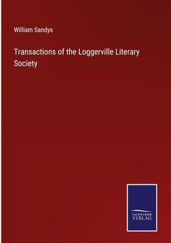 Transactions of the Loggerville Literary Society - Sandys, William