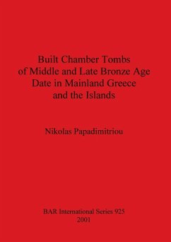 Built Chamber Tombs of Middle and Late Bronze Age Date in Mainland Greece and the Islands - Papadimitriou, Nikolas