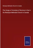 The Liturgy or Formulary of Services in Use in the Wesleyan-Methodist Church in Canada