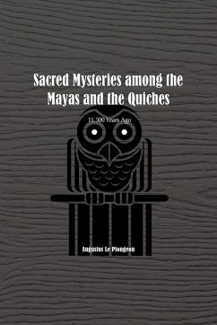 Sacred Mysteries among the Mayas and the Quiches - 11, 500 Years Ago - Plongeon, Augustus