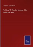 The Life of St. Aloysius Gonzaga, of the Company of Jesus