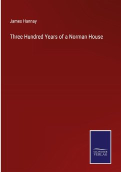 Three Hundred Years of a Norman House - Hannay, James